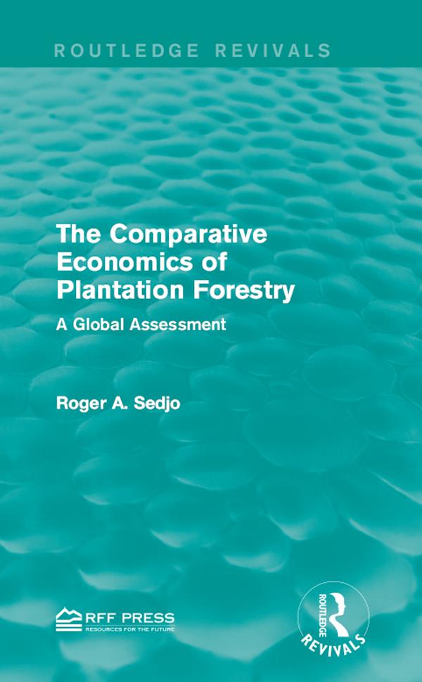 The Comparative Economics of Plantation Forestry by Roger A. Sedjo
