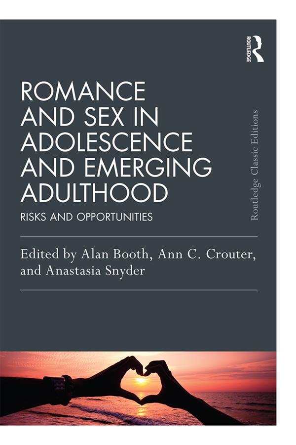 Romance and Sex in Adolescence and Emerging Adulthood by Alan Booth, Anastasia Snyder, Ann C. Crouter
