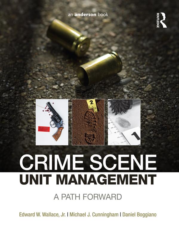 Crime Scene Unit Management by Daniel Boggiano, Edward Wallace, Michael Cunningham