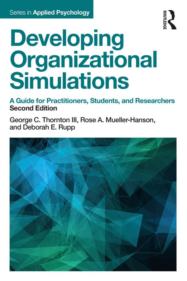 Developing Organizational Simulations by Deborah E. Rupp, George C. Thornton III, Rose A. Mueller-Hanson