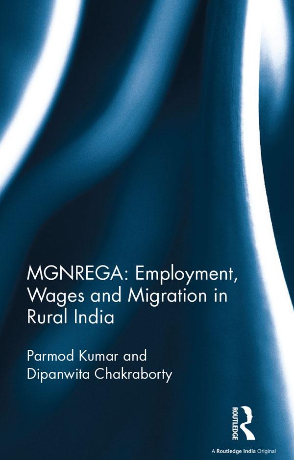 MGNREGA: Employment, Wages and Migration in Rural India by Dipanwita Chakraborty, Parmod Kumar