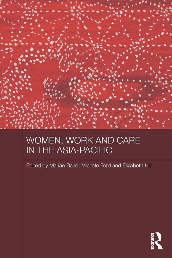 Women, Work and Care in the Asia-Pacific by Elizabeth Hill, Marian Baird, Michele Ford