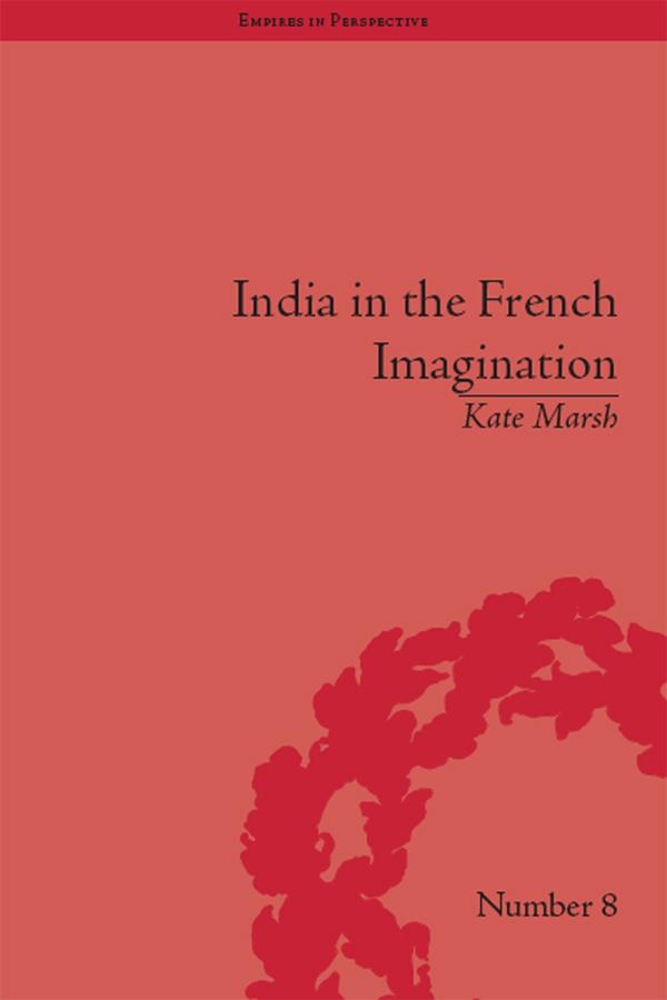 India in the French Imagination by Kate Marsh