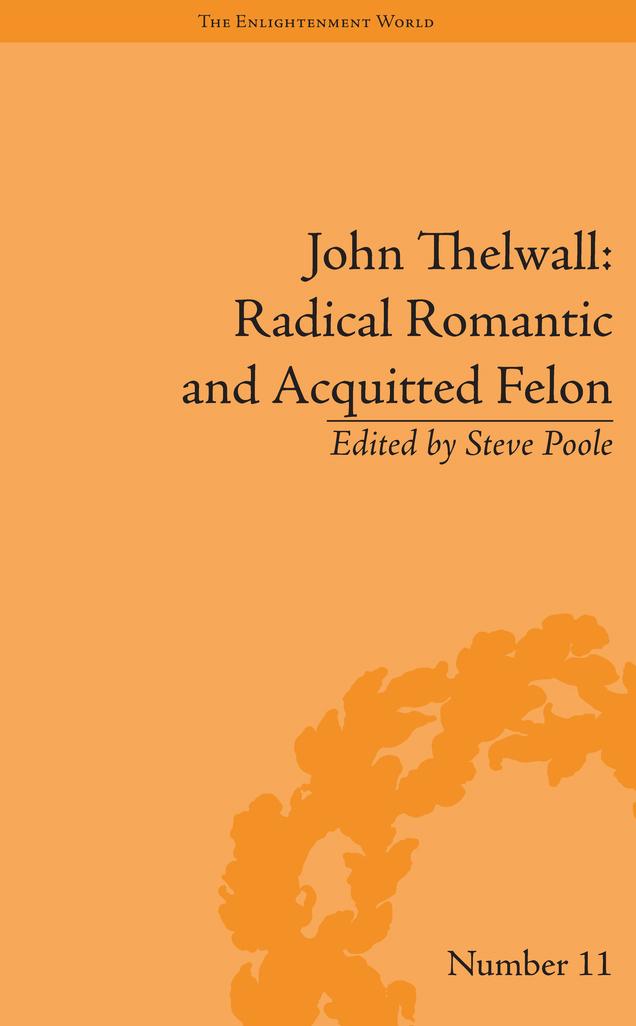 John Thelwall: Radical Romantic and Acquitted Felon by Steve Poole