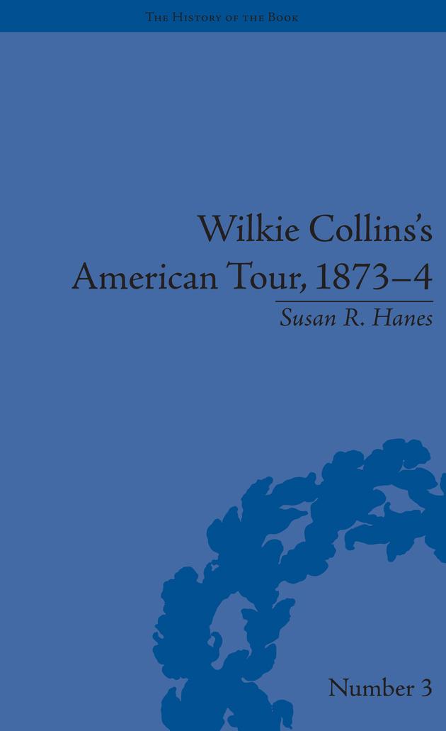 Wilkie Collins's American Tour, 1873-4 by Susan R Hanes