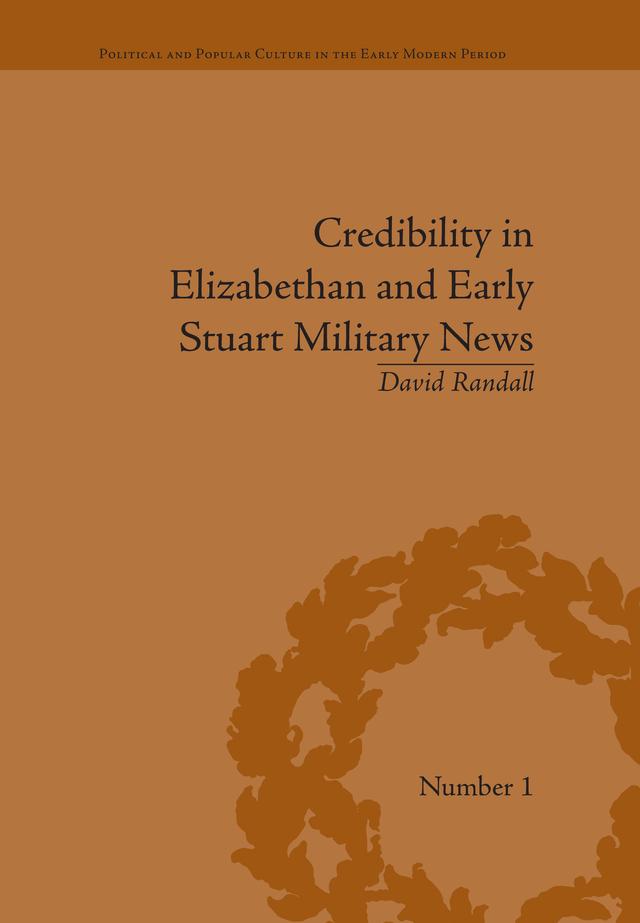 Credibility in Elizabethan and Early Stuart Military News by David Randall