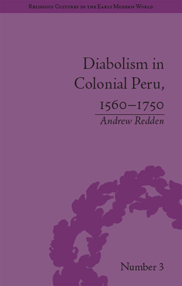 Diabolism in Colonial Peru, 1560–1750 by Andrew Redden