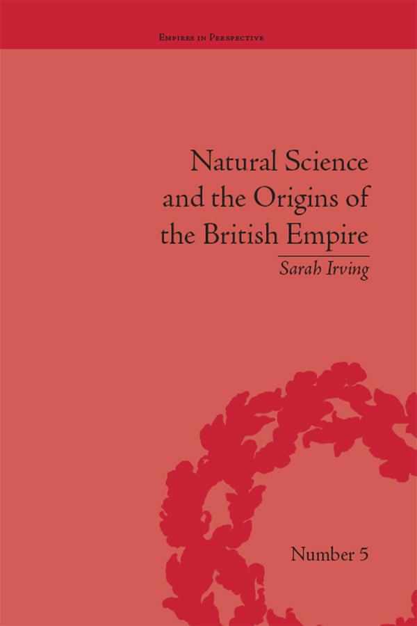 Natural Science and the Origins of the British Empire by Sarah Irving
