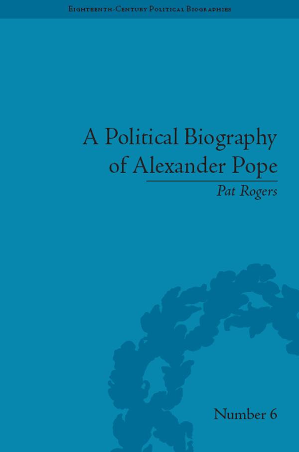 A Political Biography of Alexander Pope by Pat Rogers