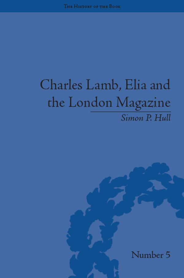 Charles Lamb, Elia and the London Magazine by Simon P Hull