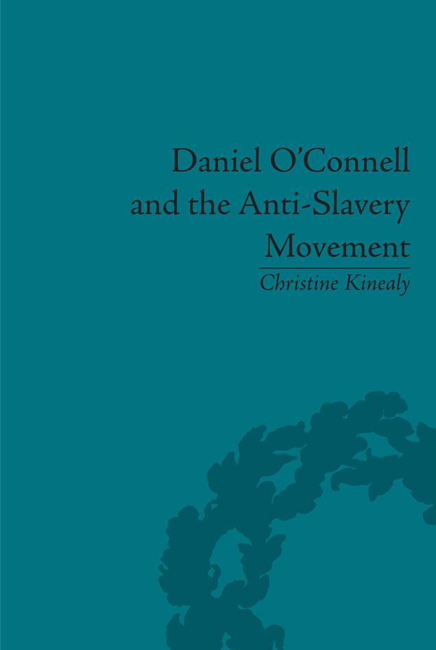 Daniel O'Connell and the Anti-Slavery Movement by Christine Kinealy