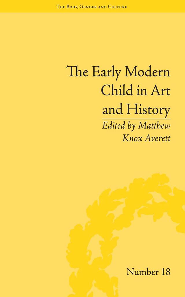 The Early Modern Child in Art and History by Matthew Knox Averett