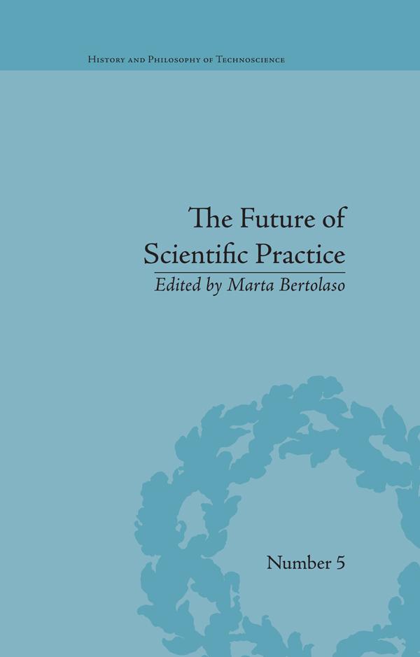 The Future of Scientific Practice by Marta Bertolaso