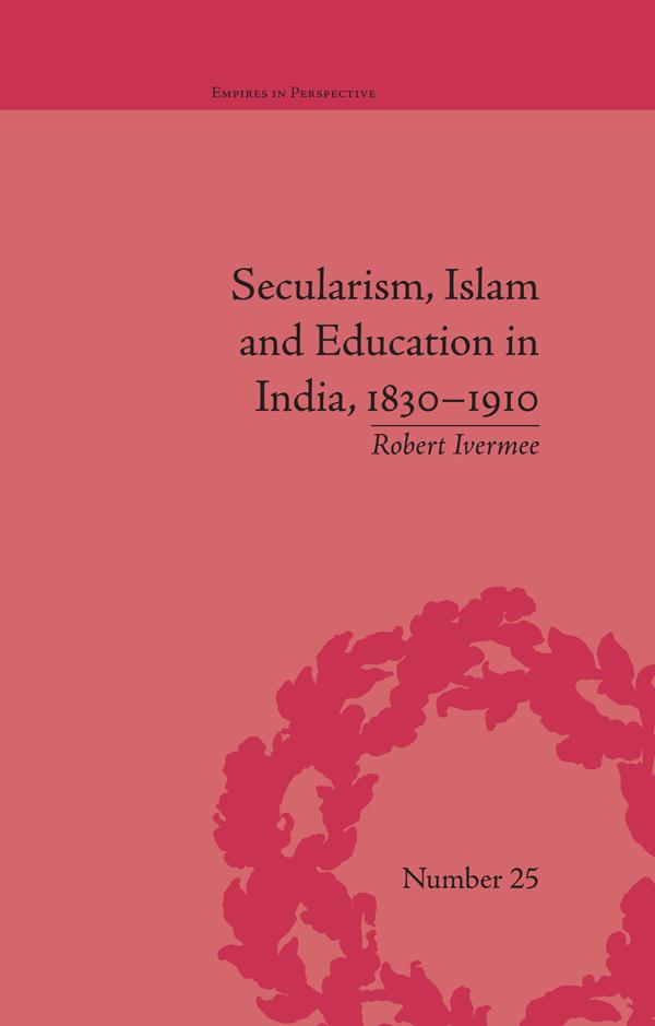 Secularism, Islam and Education in India, 1830–1910