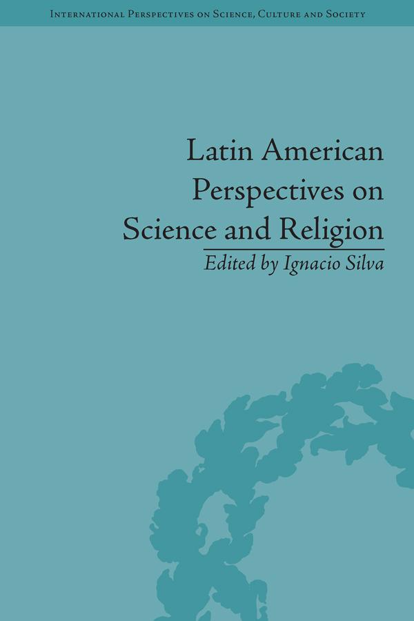 Latin American Perspectives on Science and Religion by Ignacio Silva