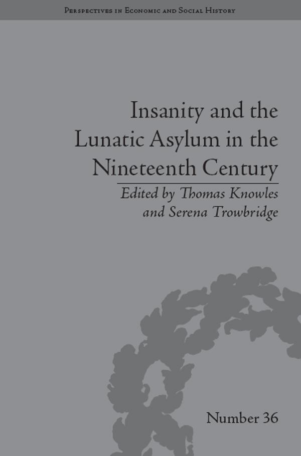 Insanity and the Lunatic Asylum in the Nineteenth Century by Serena Trowbridge, Thomas Knowles