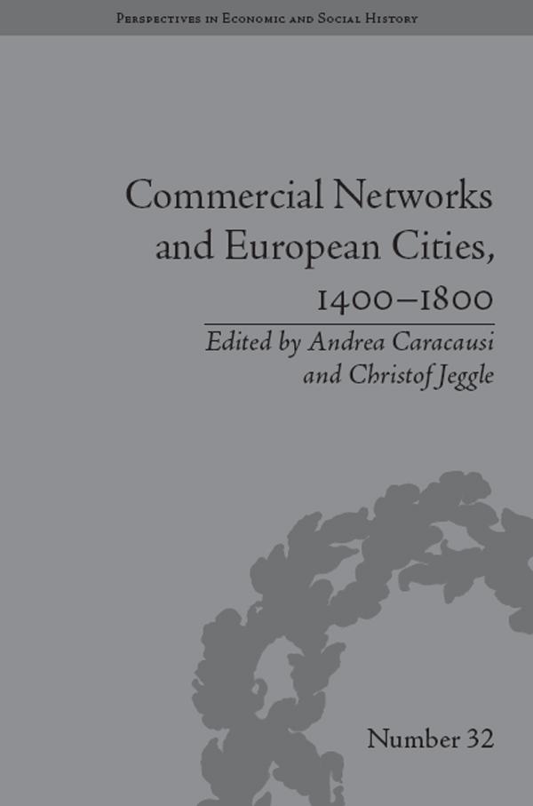 Commercial Networks and European Cities, 1400–1800 by Andrea Caracausi, Christof Jeggle