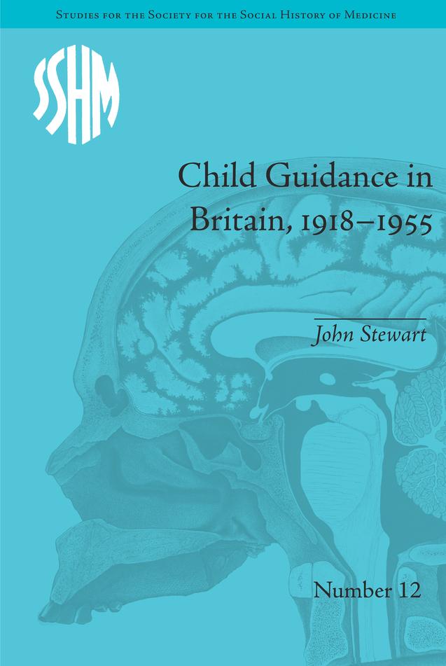 Child Guidance in Britain, 1918–1955 by John Stewart