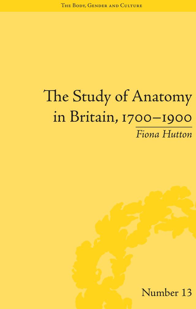The Study of Anatomy in Britain, 1700–1900 by Fiona Hutton