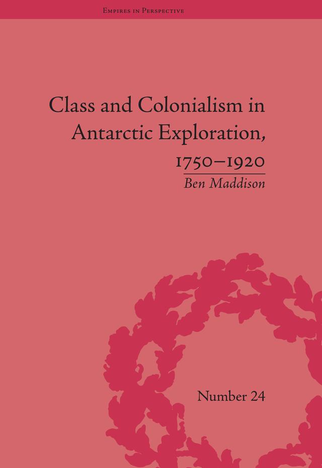 Class and Colonialism in Antarctic Exploration, 1750–1920