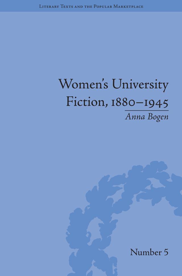Women's University Fiction, 1880–1945 by Anna Bogen