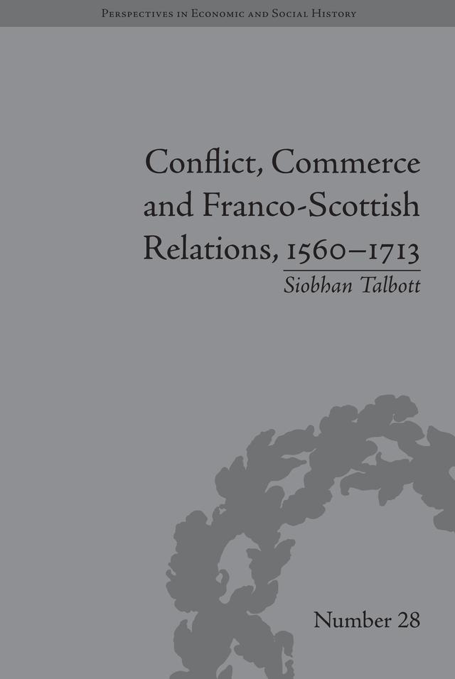 Conflict, Commerce and Franco-Scottish Relations, 1560-1713 by Siobhan Talbott