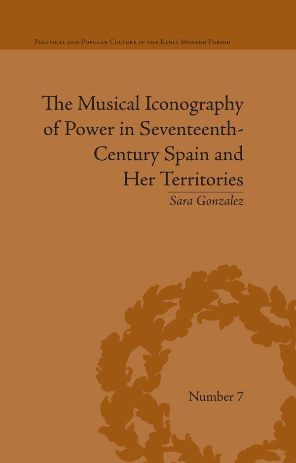 The Musical Iconography of Power in Seventeenth-Century Spain and Her Territories
