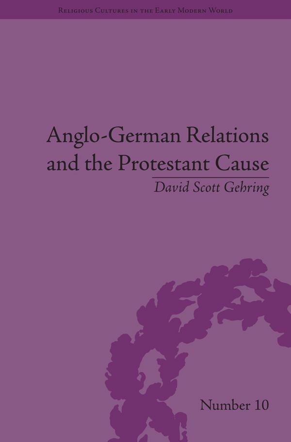 Anglo-German Relations and the Protestant Cause by David S. Gehring