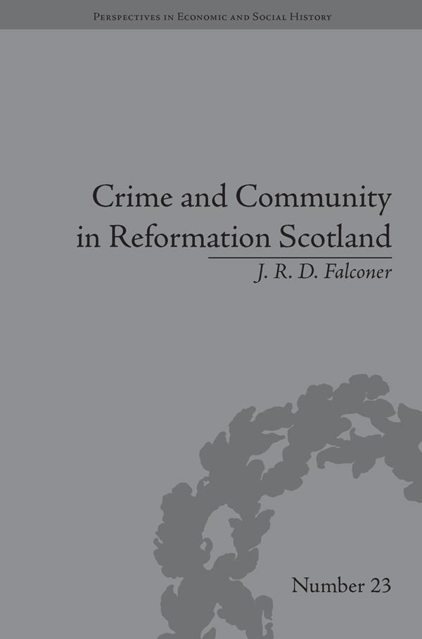 Crime and Community in Reformation Scotland by J R D Falconer