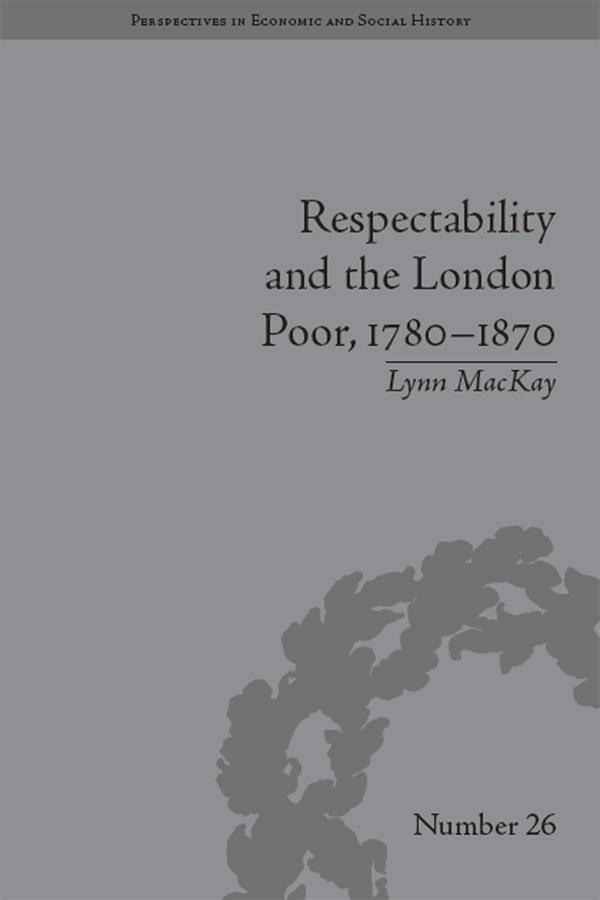 Respectability and the London Poor, 1780-1870 by Lynn MacKay