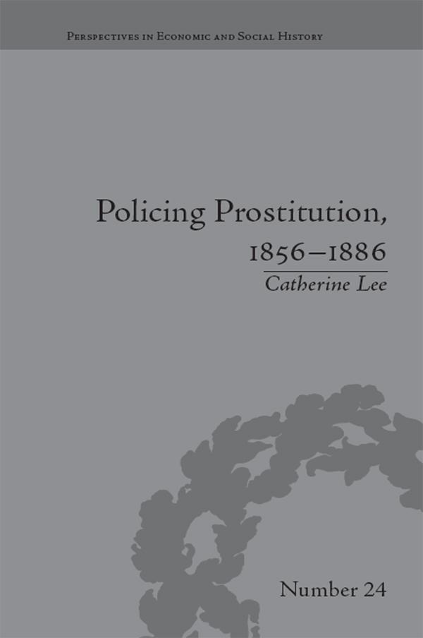 Policing Prostitution, 1856–1886 by Catherine Lee