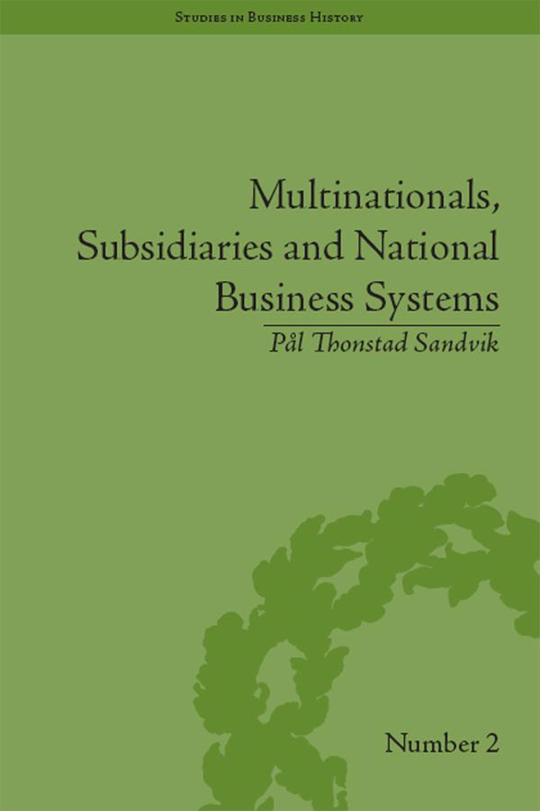 Multinationals, Subsidiaries and National Business Systems by Pal Thonstad Sandvik