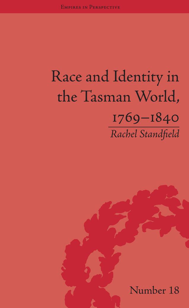 Race and Identity in the Tasman World, 1769-1840 by Rachel Standfield