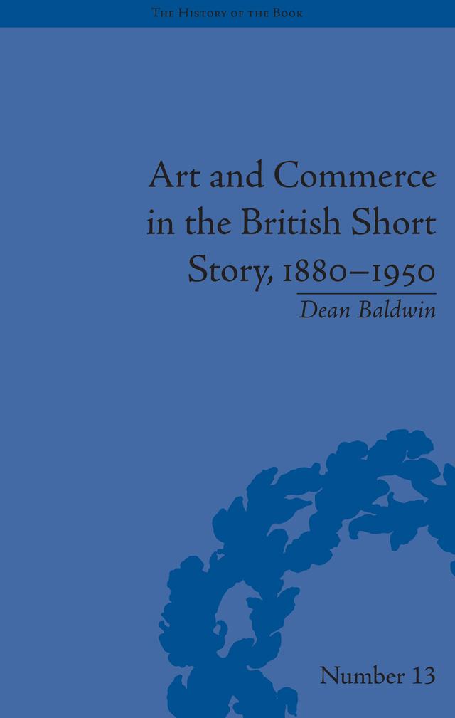 Art and Commerce in the British Short Story, 1880-1950 by Dean Baldwin