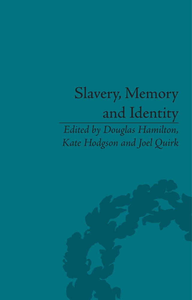 Slavery, Memory and Identity by Douglas Hamilton, Joel Quirk, Kate Hodgson