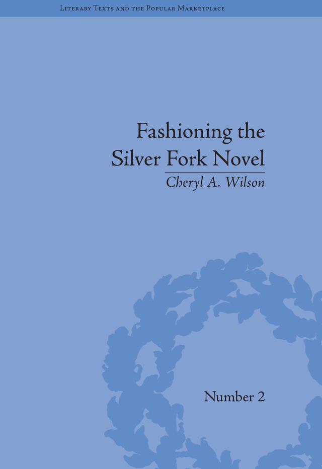Fashioning the Silver Fork Novel by Cheryl A Wilson