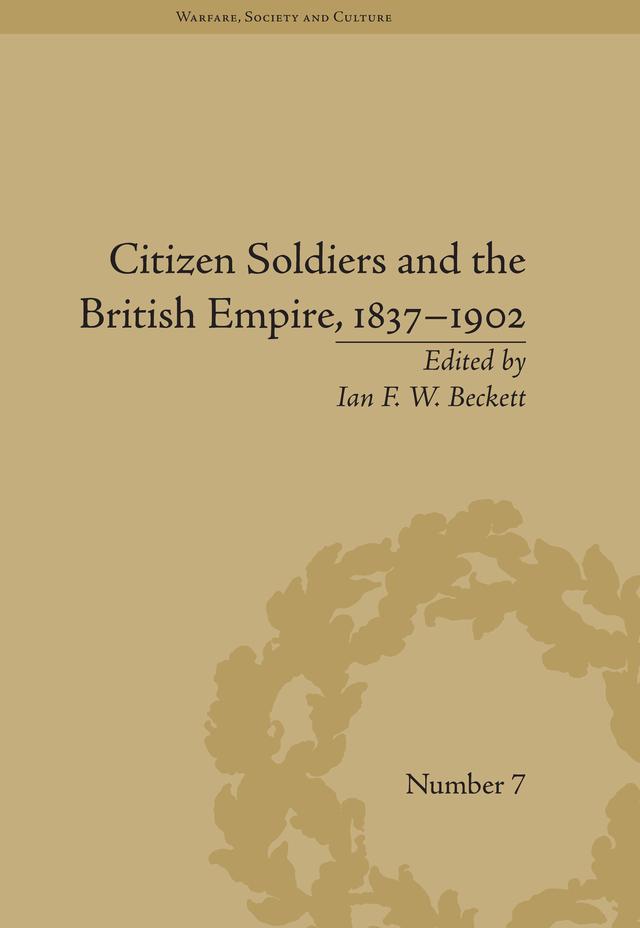 Citizen Soldiers and the British Empire, 1837-1902 by Ian F W Beckett