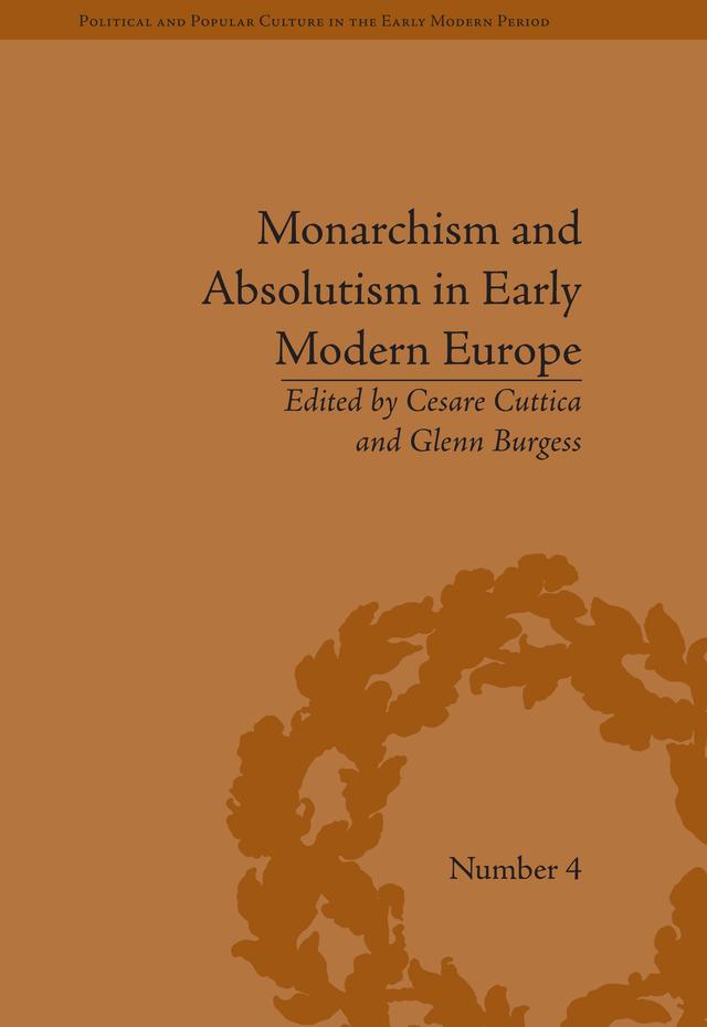 Monarchism and Absolutism in Early Modern Europe by Cesare Cuttica
