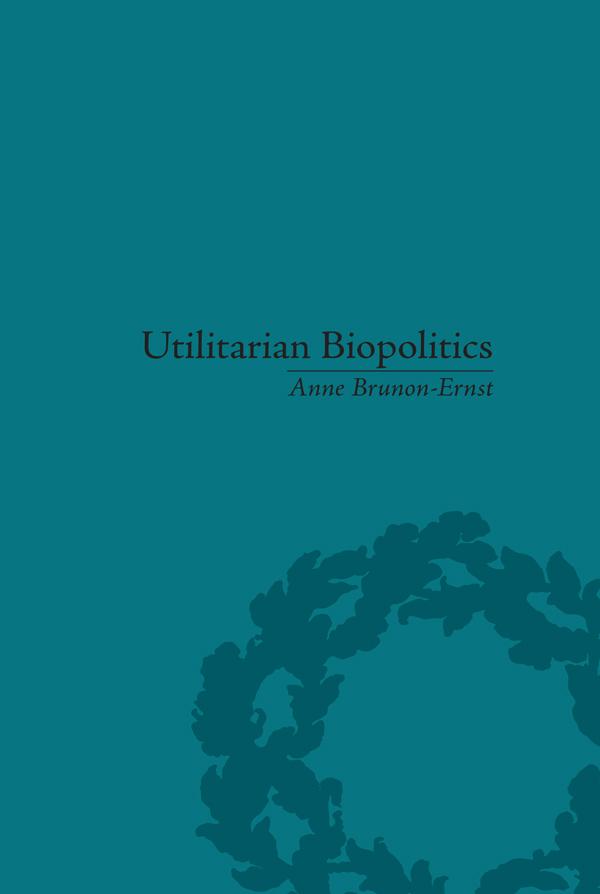 Utilitarian Biopolitics by Anne Brunon-Ernst