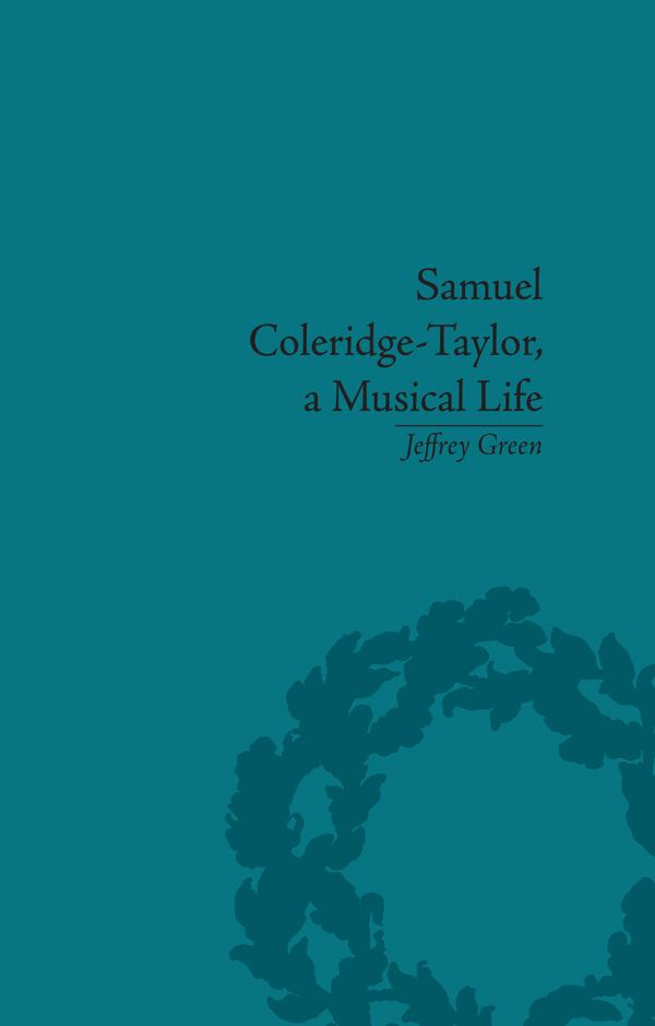 Samuel Coleridge-Taylor, a Musical Life by Jeffrey Green