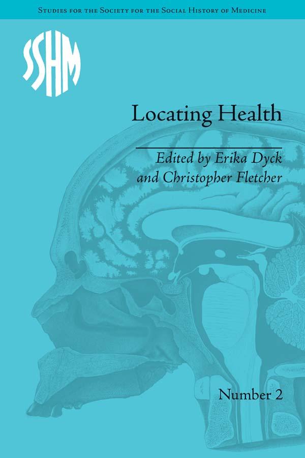 Locating Health by Christopher Fletcher, Erika Dyck