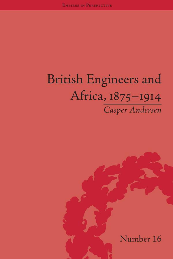 British Engineers and Africa, 1875-1914 by Casper Andersen