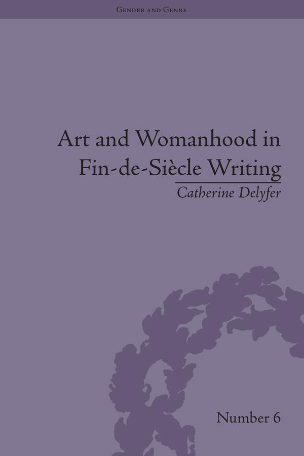 Art and Womanhood in Fin-de-Siecle Writing by Catherine Delyfer