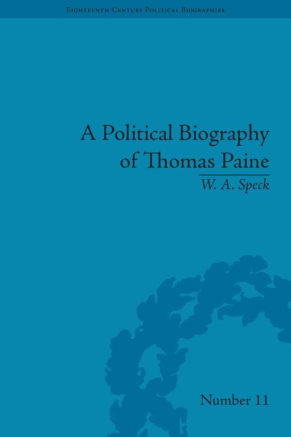 A Political Biography of Thomas Paine by W A Speck