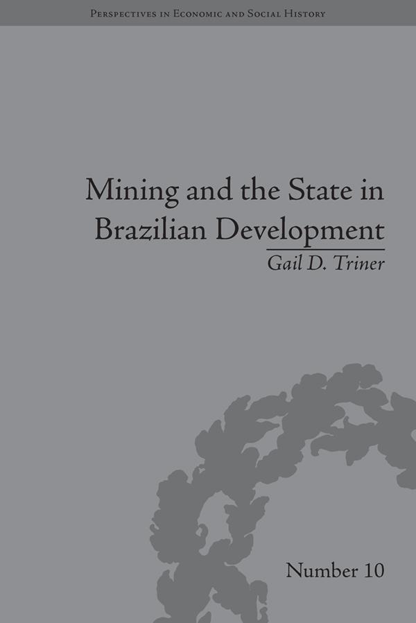 Mining and the State in Brazilian Development by Gail D Triner
