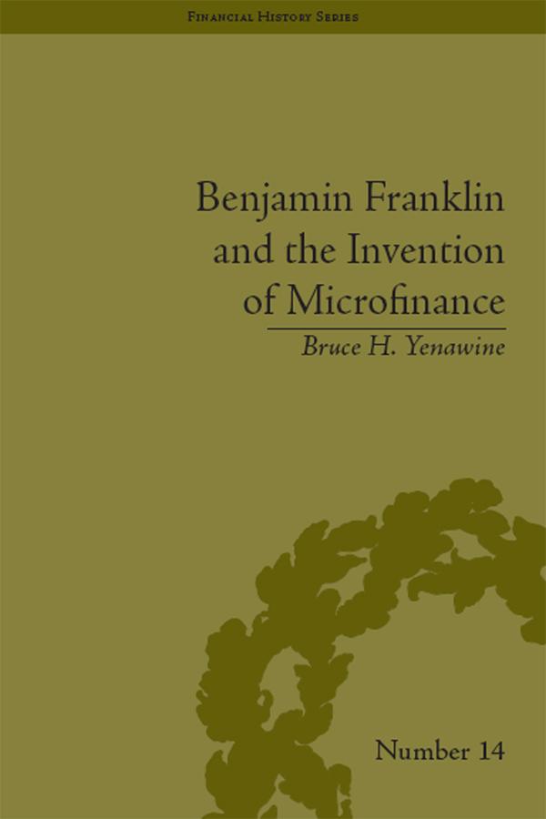 Benjamin Franklin and the Invention of Microfinance by Bruce H. Yenawine