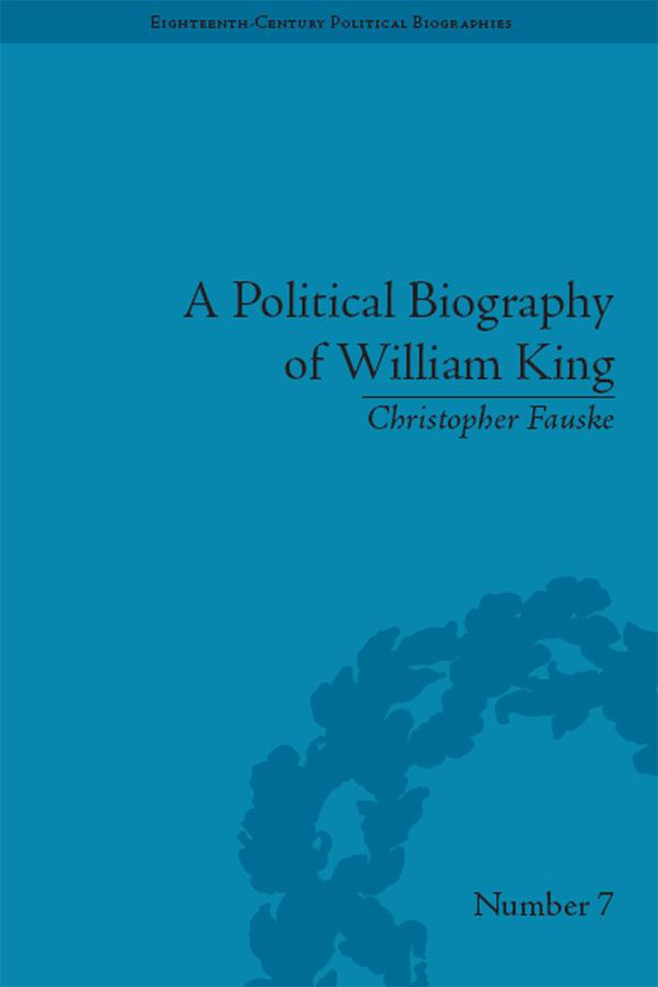 A Political Biography of William King by Christopher Fauske