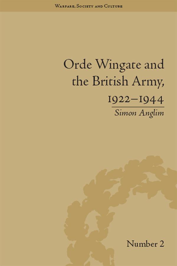 Orde Wingate and the British Army, 1922-1944 by Simon Anglim