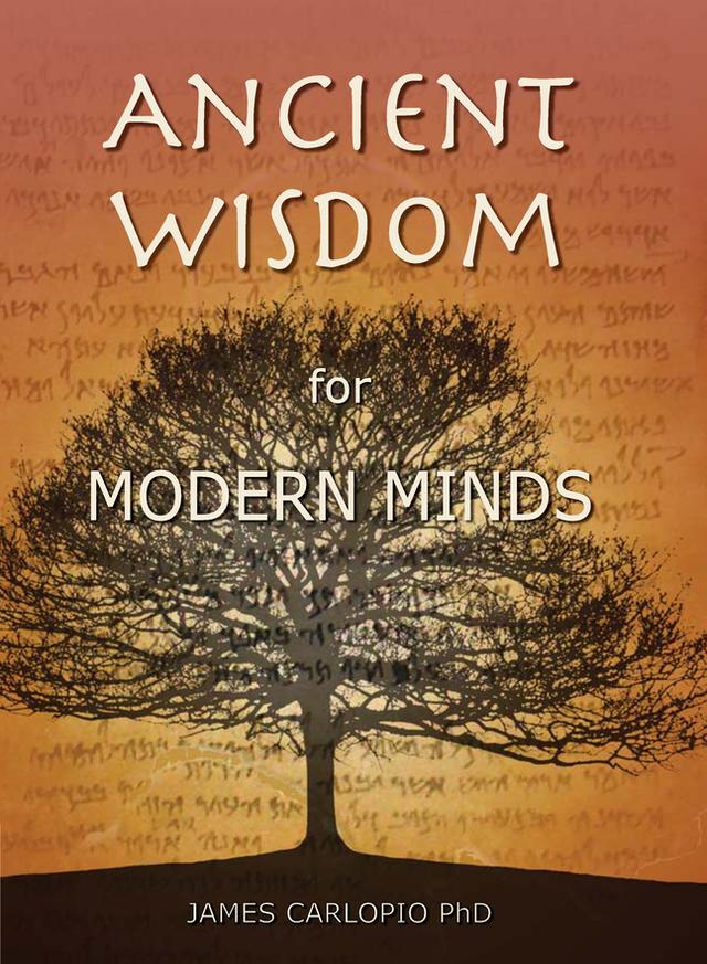 Ancient Wisdom for Modern Minds by James Carlopio