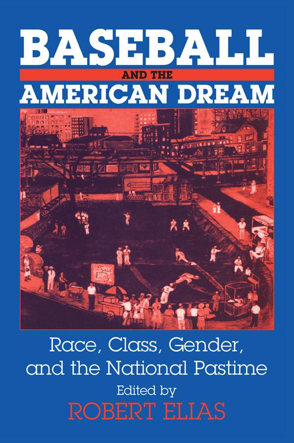 Baseball and the American Dream by Robert Elias